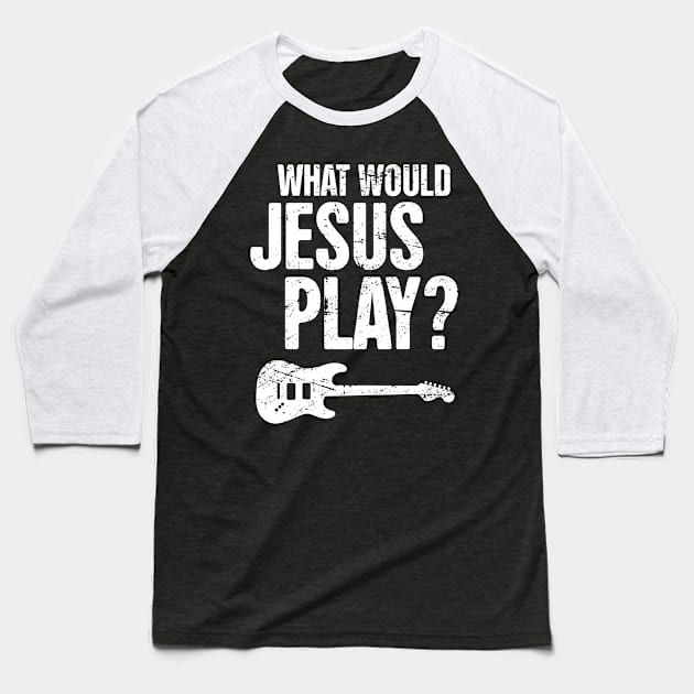 What Would Jesus Play? Christian Band Electric Guitar Baseball T-Shirt by MeatMan